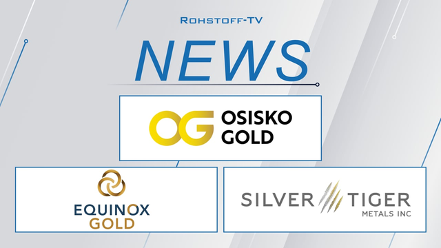 600 Mio. für Osisko Gold Group + Equinox Gold tilgt + Silver Tiger Metals finanziert El Tigre
