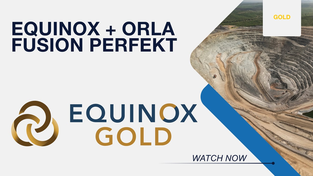 Equinox + Orla Fusion final: Neuer Nordamerika-Goldriese mit 1,1 Mio. Unzen
