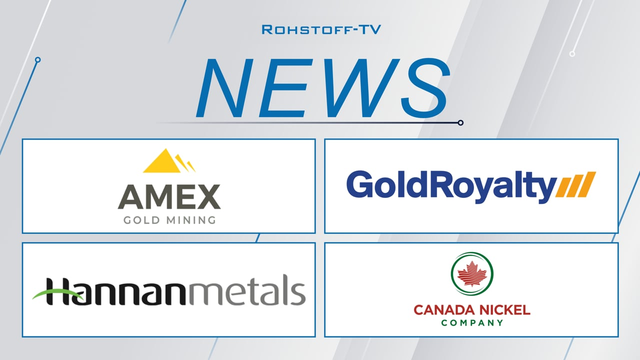 Bergbau-Nachrichten mit Amex Gold Mining, Canada Nickel, Hannan Metals und Gold Royalty