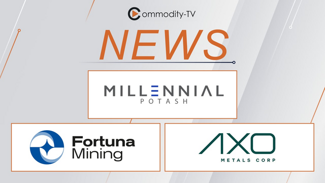 Millennial Potash Hits the Mark, Fortuna Mining and Axo Metals Follow Up