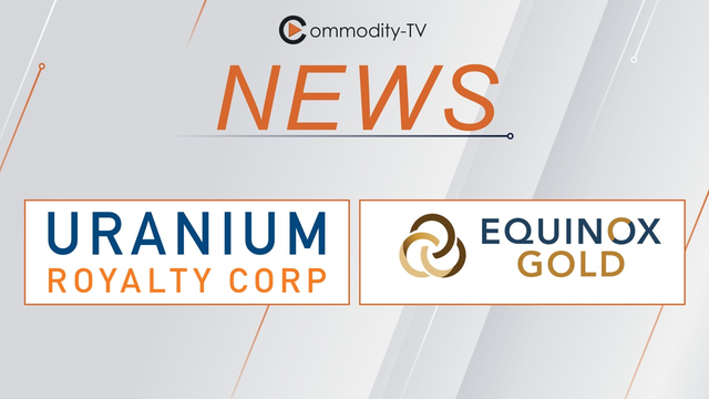 Merger News from Uranium Royalty and Equinox Gold